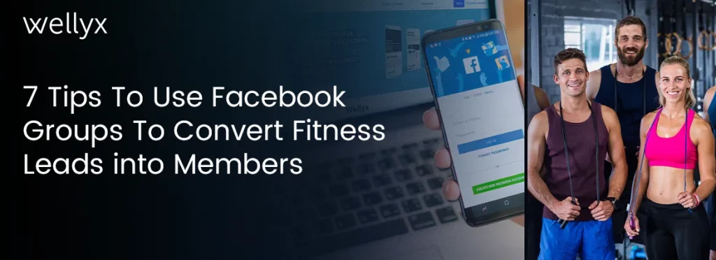 7 Tips To Use Facebook Groups To Convert Fitness Leads into Members