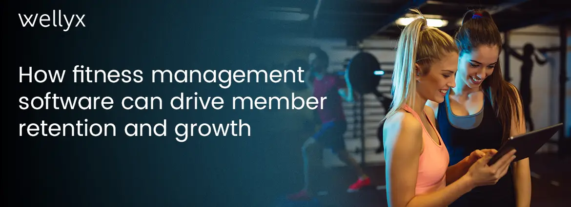 How Fitness Management Software Can Drive Member Retention And Growth