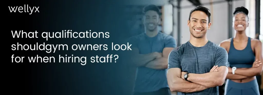 What qualifications should I look for when hiring gym staff